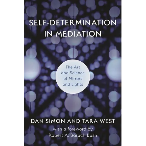 Self-Determination in Mediation: The Art and Science of Mirrors and Lights - Hardcover