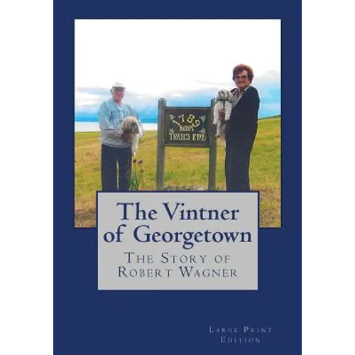 The Vintner of Georgetown, Large Print Edition: The Story of Robert Wagner - Paperback