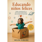 Educando niños felices: Cómo introducir la educación emocional en la vida de tus hijos - Paperback
