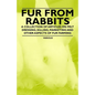 Fur from Rabbits - A Collection of Articles on Pelt Dressing, Killing, Marketing and Other Aspects of Fur Farming - Paperback