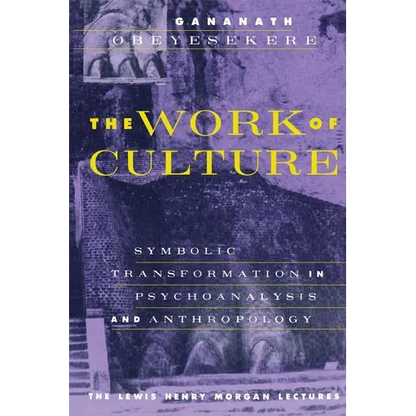 The Work of Culture: Symbolic Transformation in Psychoanalysis and Anthropology - Paperback