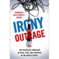 Irony and Outrage: The Polarized Landscape of Rage, Fear, and Laughter in the United States - Hardcover
