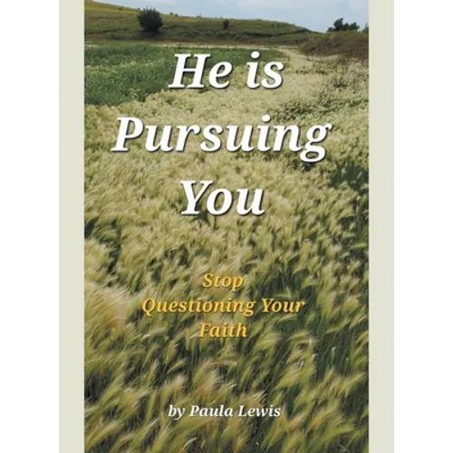 He Is Pursuing You: Stop Questioning Your Faith - Hardcover