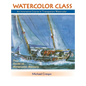 Watercolor Class: An Innovative Course in Transparent Watercolor - Hardcover