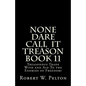 None Dare Call IIt Treason Book 11: Treasonour Trade With and Aid To the Enemies of Freedom! - Paperback
