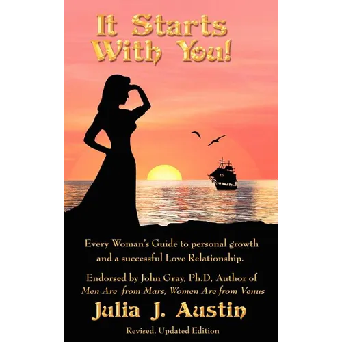 It Starts With You! Every Woman's Guide to personal growth and a successful Love Relationship. - Hardcover