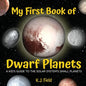 My First Book of Dwarf Planets: A Kid's Guide to the Solar System's Small Planets - Paperback