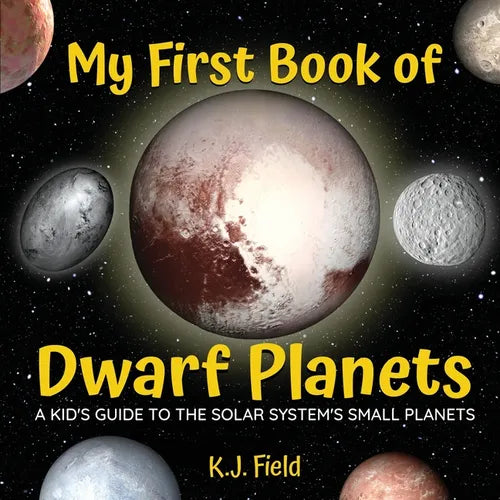 My First Book of Dwarf Planets: A Kid's Guide to the Solar System's Small Planets - Paperback