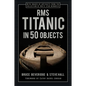 RMS Titanic in 50 Objects - Hardcover