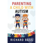Parenting a Child with Autism: A Modern Guide to Understand and Raise Your ASD Child to Success - Paperback