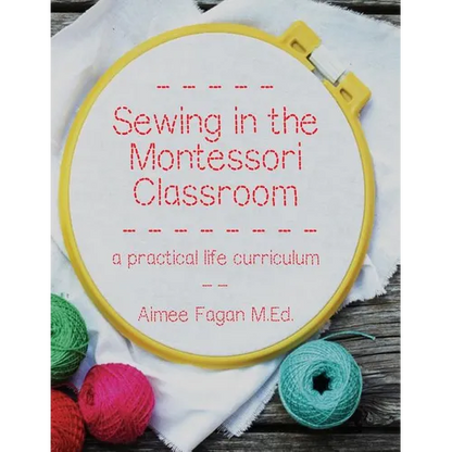 Sewing in the Montessori Classroom: a practical life curriculum - Paperback