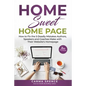 Home Sweet Home Page: How to Fix the 5 Deadly Mistakes Authors, Speakers, and Coaches Makes with Their Website's Homepage - Paperback