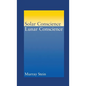 Solar Conscience Lunar Conscience: An Essay on the Psychological Foundations of Morality, Lawfulness, and the Sense of Justice - Hardcover