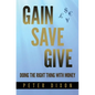 Gain Save Give - Paperback