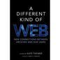 A Different Kind of Web: New Connections Between Archives and Our Users - Paperback