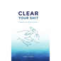 Clear Your Shit (hardcover) - Hardcover