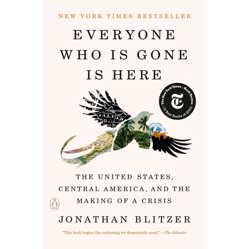 Everyone Who Is Gone Is Here: The United States, Central America, and the Making of a Crisis - Paperback