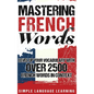 Mastering French Words: Level Up Your Vocabulary with Over 2500 French Words in Context - Hardcover