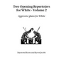 Two Opening Repertoires for White - Volume 2: Aggressive Plans for White - Paperback