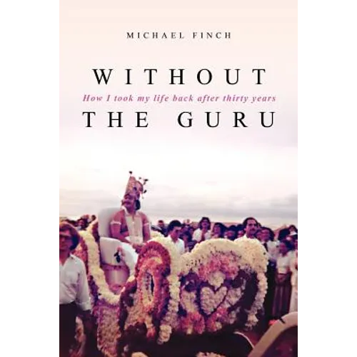 Without the Guru: How I took my life back after thirty years - Paperback