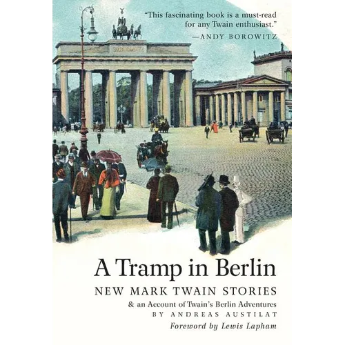 A Tramp in Berlin: New Mark Twain Stories & an Account of His Adventures in the German Capital During the Belle Epoque of 1891-1892 (Colo - Hardcover