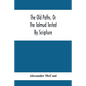 The Old Paths, Or The Talmud Tested By Scripture, Being A Comparison Of The Principles And Doctrines Of Modern Judaism With The Religion Of Moses And - Paperback