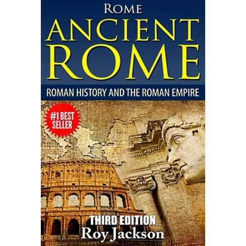 Rome: Ancient Rome: Roman History and The Roman Empire - Paperback
