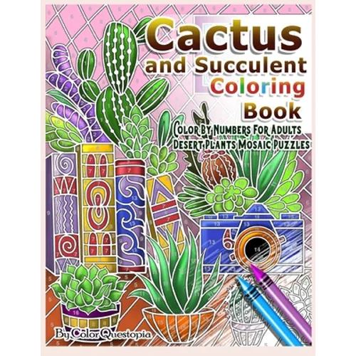Cactus and Succulent Coloring Book Color by Numbers For Adults Dessert Plants Mosaic Puzzles: Large Cacti and Tiny Terrariums For Relaxation and Mindf - Paperback