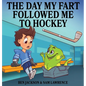 The Day My Fart Followed Me To Hockey - Hardcover