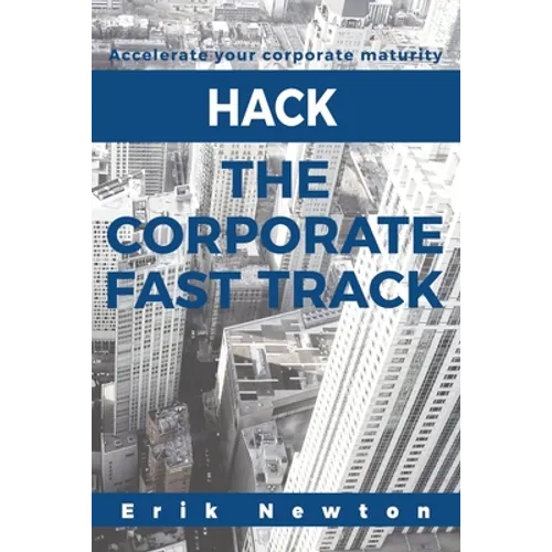 Hack the Corporate Fast Track: Accelerate your corporate maturity - Paperback