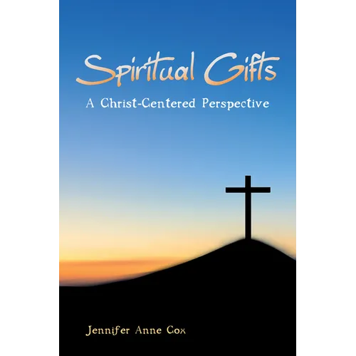 Spiritual Gifts: A Christ-Centered Perspective - Paperback
