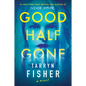 Good Half Gone: A Thriller - Library Binding