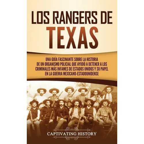 Los Rangers de Texas: Una guía fascinante sobre la historia de un organismo policial que ayudó a detener a los criminales más infames de Est - Hardcover