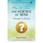 How to Use the Science of Mind: Principle in Practice - Paperback