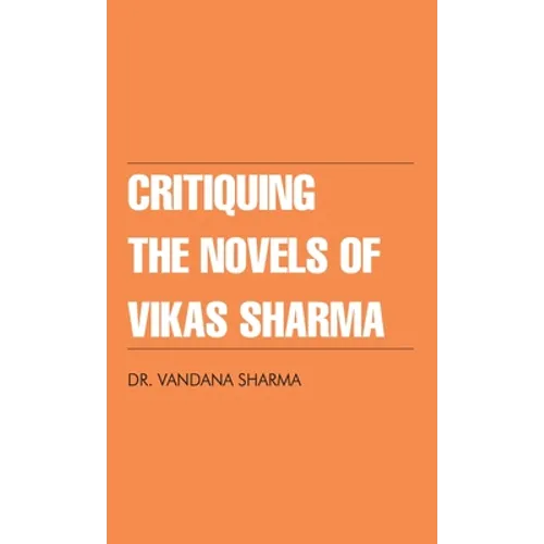 Critiquing The Novels of Vikas Sharma - Hardcover