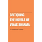 Critiquing The Novels of Vikas Sharma - Hardcover