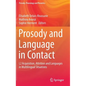 Prosody and Language in Contact: L2 Acquisition, Attrition and Languages in Multilingual Situations - Hardcover