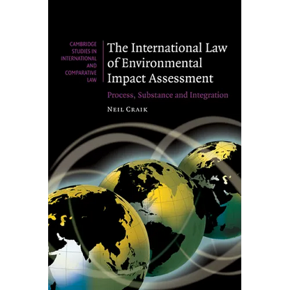 The International Law of Environmental Impact Assessment: Process, Substance and Integration - Paperback