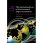 The International Law of Environmental Impact Assessment: Process, Substance and Integration - Paperback