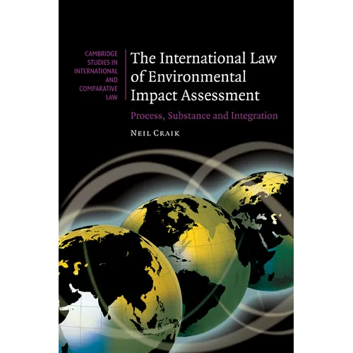 The International Law of Environmental Impact Assessment: Process, Substance and Integration - Paperback