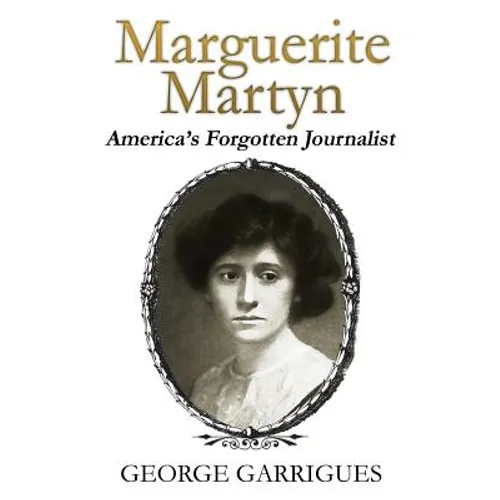 Marguerite Martyn: America's Forgotten Journalist - Hardcover