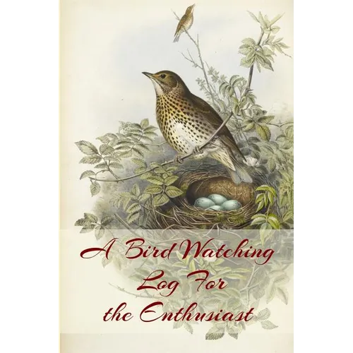 A Bird Watching Log For the Enthusiast: A Vintage Style Field Guide Book For Sport And Outdoors Ornithology Lovers - Paperback
