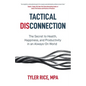 Tactical Disconnection: The Secret to Health, Happiness, and Productivity in an Always-on World - Paperback