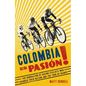 Colombia Es Pasion!: The Generation of Racing Cyclists Who Changed Their Nation and the Tour de France - Paperback