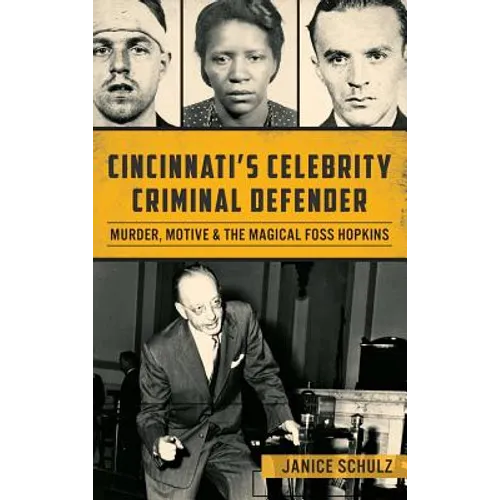 Cincinnati S Celebrity Criminal Defender: Murder, Motive & the Magical Foss Hopkins - Hardcover