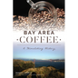 Bay Area Coffee: A Stimulating History - Paperback