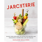 Jarcuterie: Elevate Your Appetizers and Snacks with Grazing Cups for Holidays, Special Occasions, and Just for Fun - Hardcover