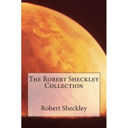 The Robert Sheckley Collection - Paperback