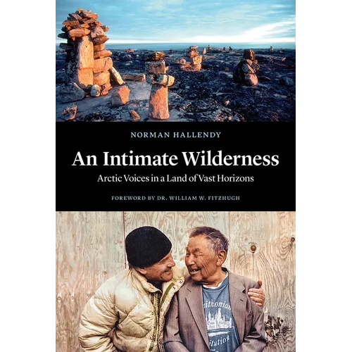 An Intimate Wilderness: Arctic Voices in a Land of Vast Horizons - Hardcover