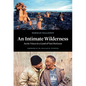 An Intimate Wilderness: Arctic Voices in a Land of Vast Horizons - Hardcover